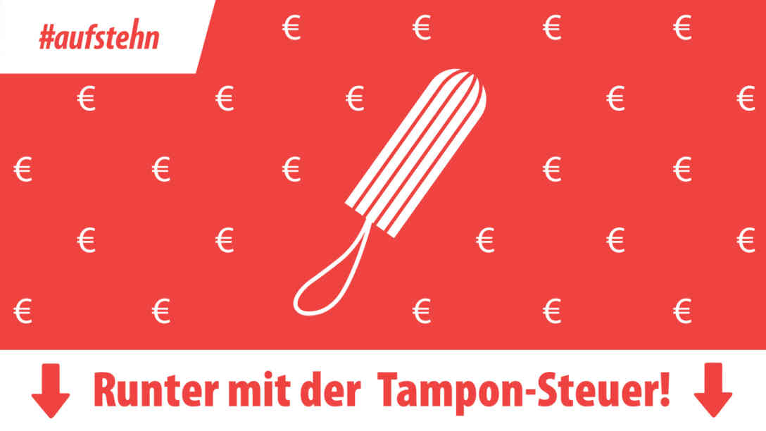 Mit der Akrion “Runter mit der Tamponsteuer!” werden online Unterschriften gesammelt, die dem Finanzminister vorgelegt werden sollen. Foto: #aufstehn